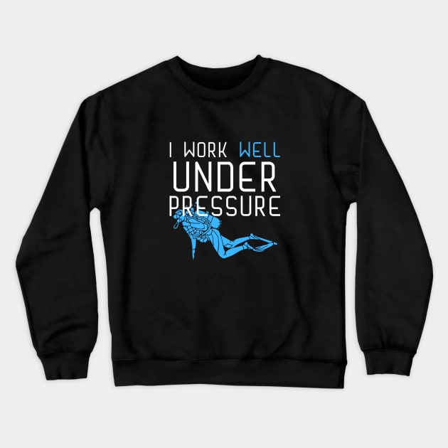 "I work well under pressure" funny text for divers Crewneck Sweatshirt by in leggings